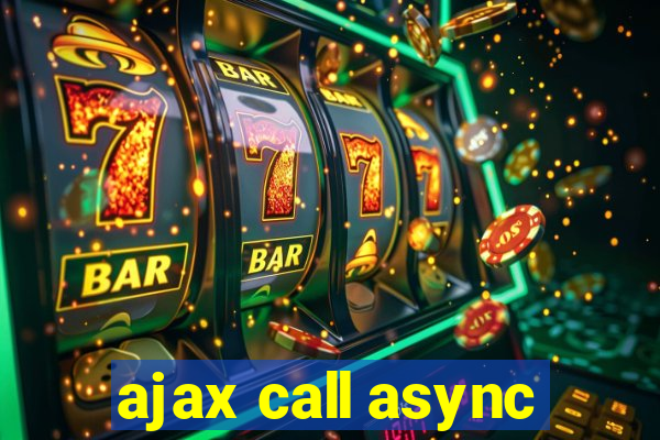 ajax call async